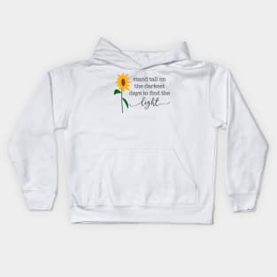 Stand Tall on the Darkest Days to Find the Light Sunflower Kids Hoodie